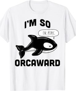 I"m So Orcaward T-Shirt, Awkward Orca, Ew People, Funny Gift T-Shirt