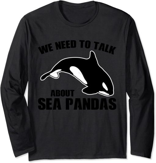 We need to talk about Sea Pandas Orcas Long Sleeve T-Shirt