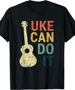 Ukulele T Shirt Uke Can Do It Gifts For Guitar, Music Lover T-Shirt