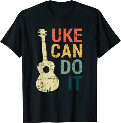 Ukulele T Shirt Uke Can Do It Gifts For Guitar, Music Lover T-Shirt