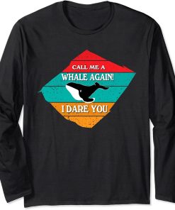 Call Me A Whale Again Funny Orca Whale Long Sleeve T-Shirt