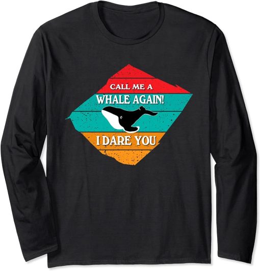 Call Me A Whale Again Funny Orca Whale Long Sleeve T-Shirt