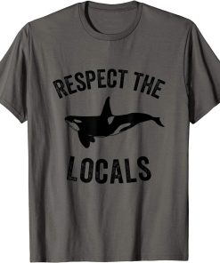 Orca Killer Whale Respect The Locals Ocean Whale Gift | Orca T-Shirt